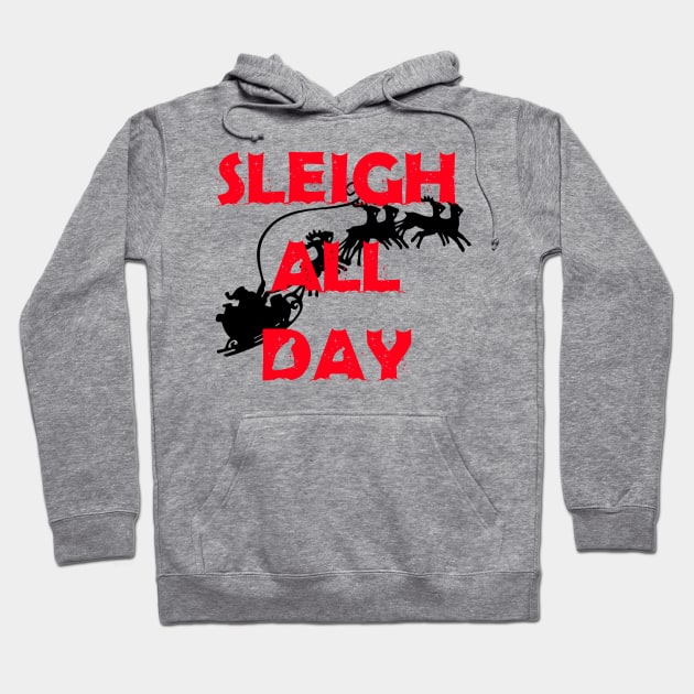 Sleigh All Day Hoodie by illest